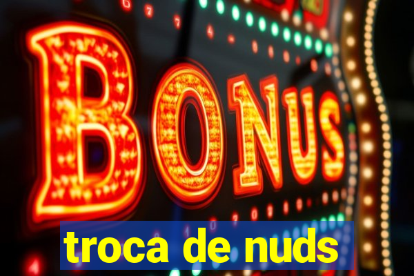 troca de nuds